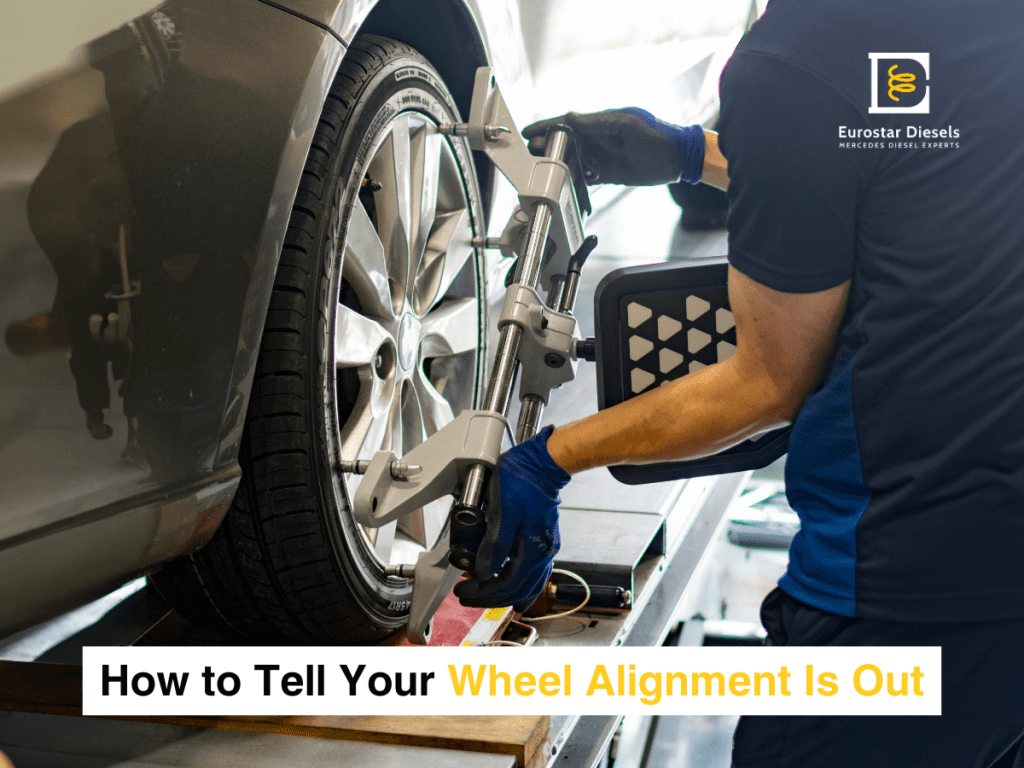 A mechanic in blue gloves adjusts a car's wheel alignment using specialized equipment. The image features the text "How to Tell Your Wheel Alignment Is Out" and the Eurostar Diesels logo in the top right corner, indicating expertise in Mercedes diesel engines and fuel injector repairs.